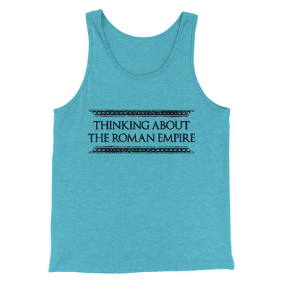 Thinking About The Roman Empire Men/Unisex Tank Top Aqua Triblend | Funny Shirt from Famous In Real Life