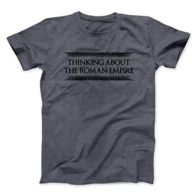 Thinking About The Roman Empire Men/Unisex T-Shirt Dark Heather | Funny Shirt from Famous In Real Life