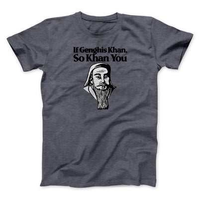 If Genghis Khan So Khan You Men/Unisex T-Shirt Dark Heather | Funny Shirt from Famous In Real Life