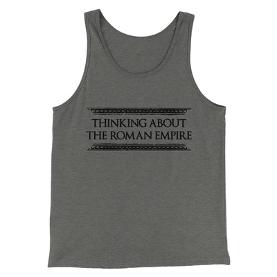 Thinking About The Roman Empire Men/Unisex Tank Top Grey TriBlend | Funny Shirt from Famous In Real Life