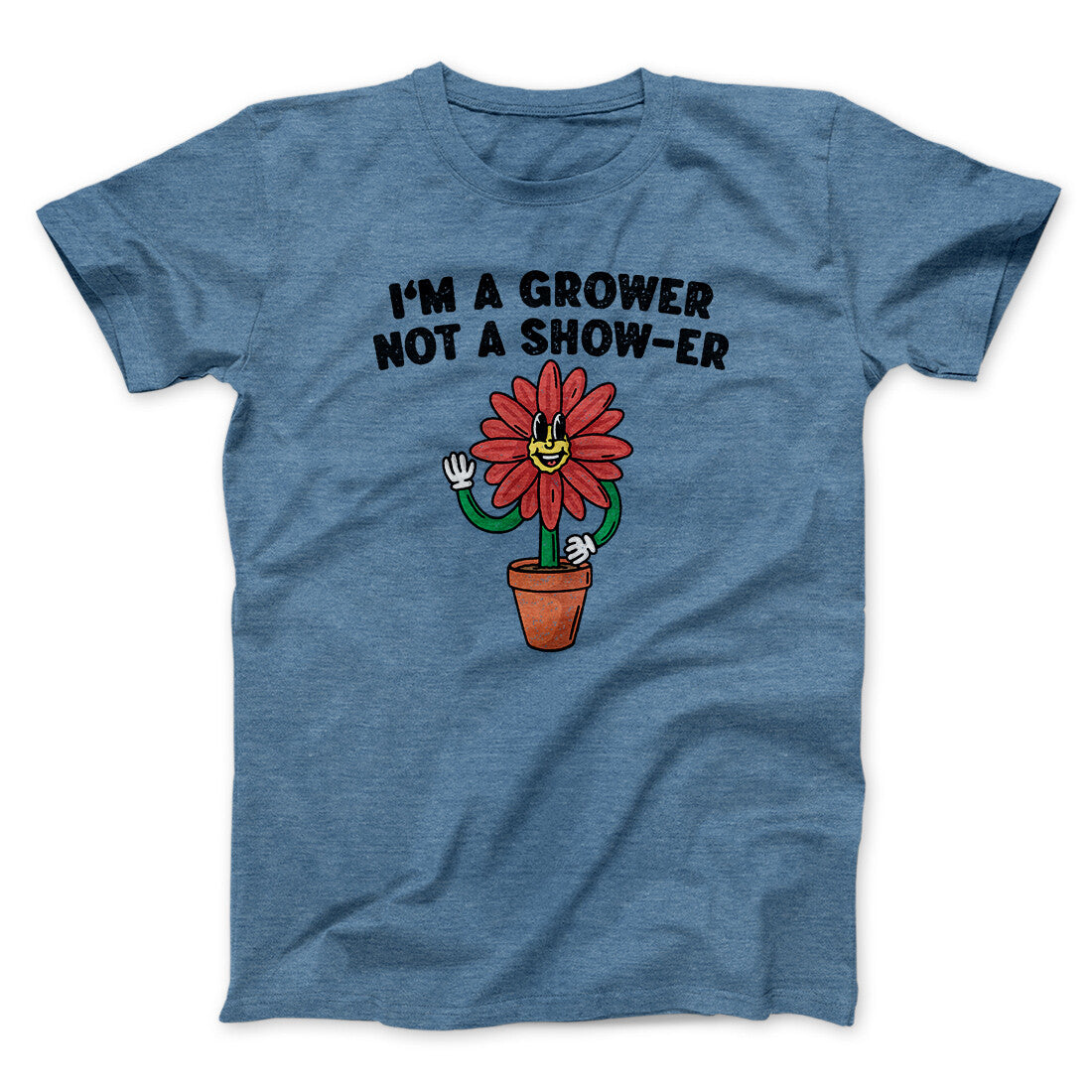 I’m A Grower Not A Show-Er Men/Unisex T-Shirt Heather Indigo | Funny Shirt from Famous In Real Life
