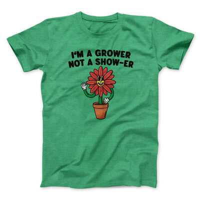 I’m A Grower Not A Show-Er Men/Unisex T-Shirt Heather Irish Green | Funny Shirt from Famous In Real Life
