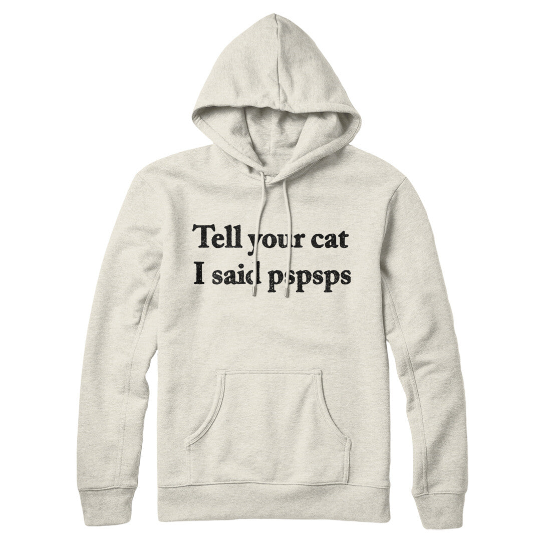 Tell Your Cat I Said Pspsp Hoodie Heather Oatmeal | Funny Shirt from Famous In Real Life