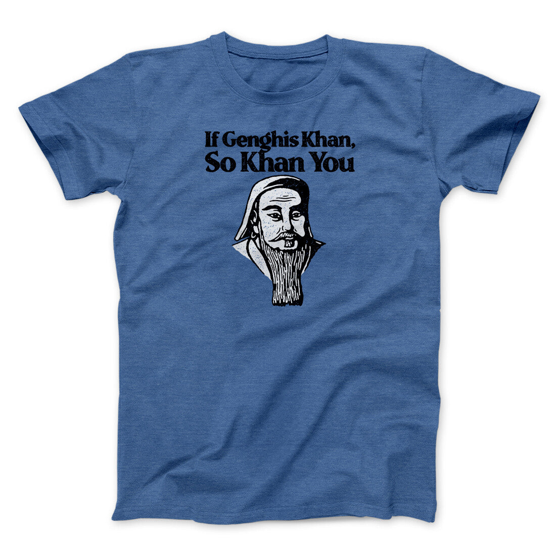 If Genghis Khan So Khan You Men/Unisex T-Shirt Heather Royal | Funny Shirt from Famous In Real Life