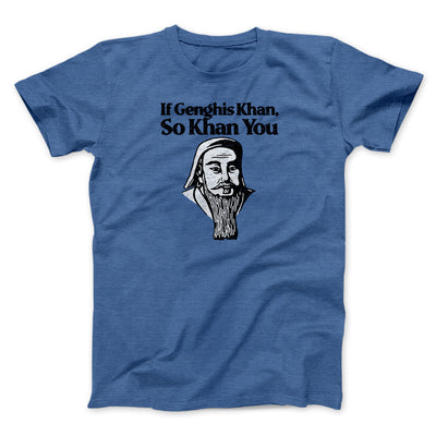 If Genghis Khan So Khan You Men/Unisex T-Shirt Heather Royal | Funny Shirt from Famous In Real Life