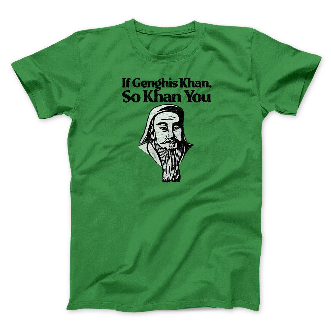 If Genghis Khan So Khan You Men/Unisex T-Shirt Irish Green | Funny Shirt from Famous In Real Life