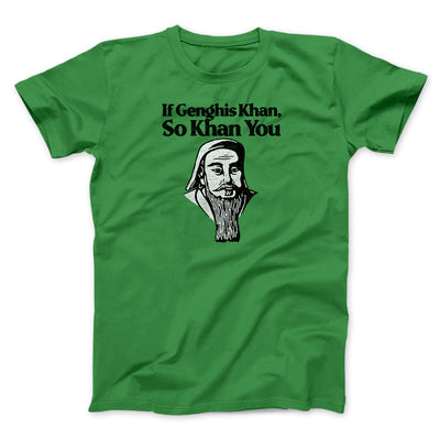 If Genghis Khan So Khan You Men/Unisex T-Shirt Irish Green | Funny Shirt from Famous In Real Life