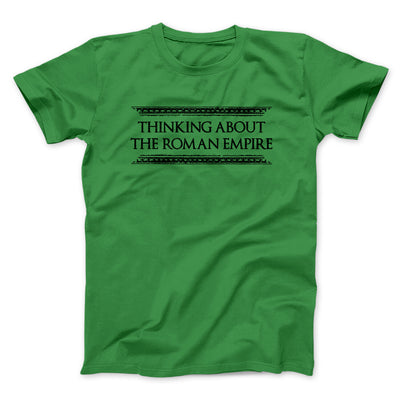 Thinking About The Roman Empire Men/Unisex T-Shirt Irish Green | Funny Shirt from Famous In Real Life