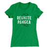 Reunite Pangea Women's T-Shirt Kelly Green | Funny Shirt from Famous In Real Life