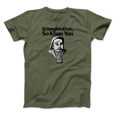 If Genghis Khan So Khan You Men/Unisex T-Shirt Military Green | Funny Shirt from Famous In Real Life