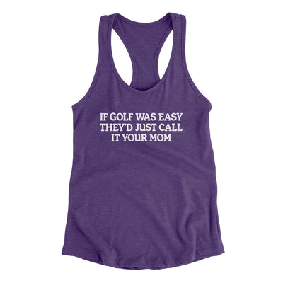 If Golf Was Easy They’d Call It Your Mom Women's Racerback Tank Purple Rush | Funny Shirt from Famous In Real Life