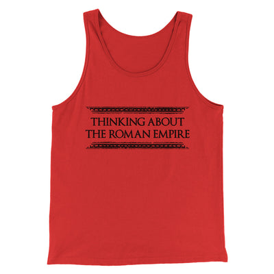 Thinking About The Roman Empire Men/Unisex Tank Top Red | Funny Shirt from Famous In Real Life