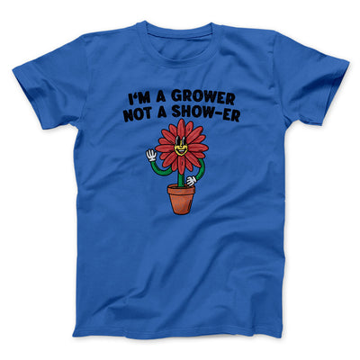 I’m A Grower Not A Show-Er Men/Unisex T-Shirt Royal | Funny Shirt from Famous In Real Life