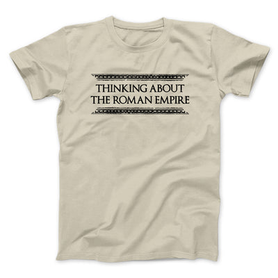Thinking About The Roman Empire Men/Unisex T-Shirt Sand | Funny Shirt from Famous In Real Life