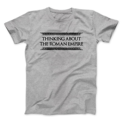 Thinking About The Roman Empire Men/Unisex T-Shirt Sport Grey | Funny Shirt from Famous In Real Life