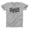 Say Perhaps To Drugs Men/Unisex T-Shirt Sport Grey | Funny Shirt from Famous In Real Life