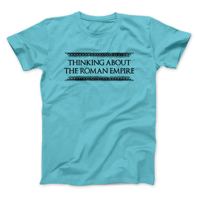 Thinking About The Roman Empire Men/Unisex T-Shirt Tropical Blue | Funny Shirt from Famous In Real Life