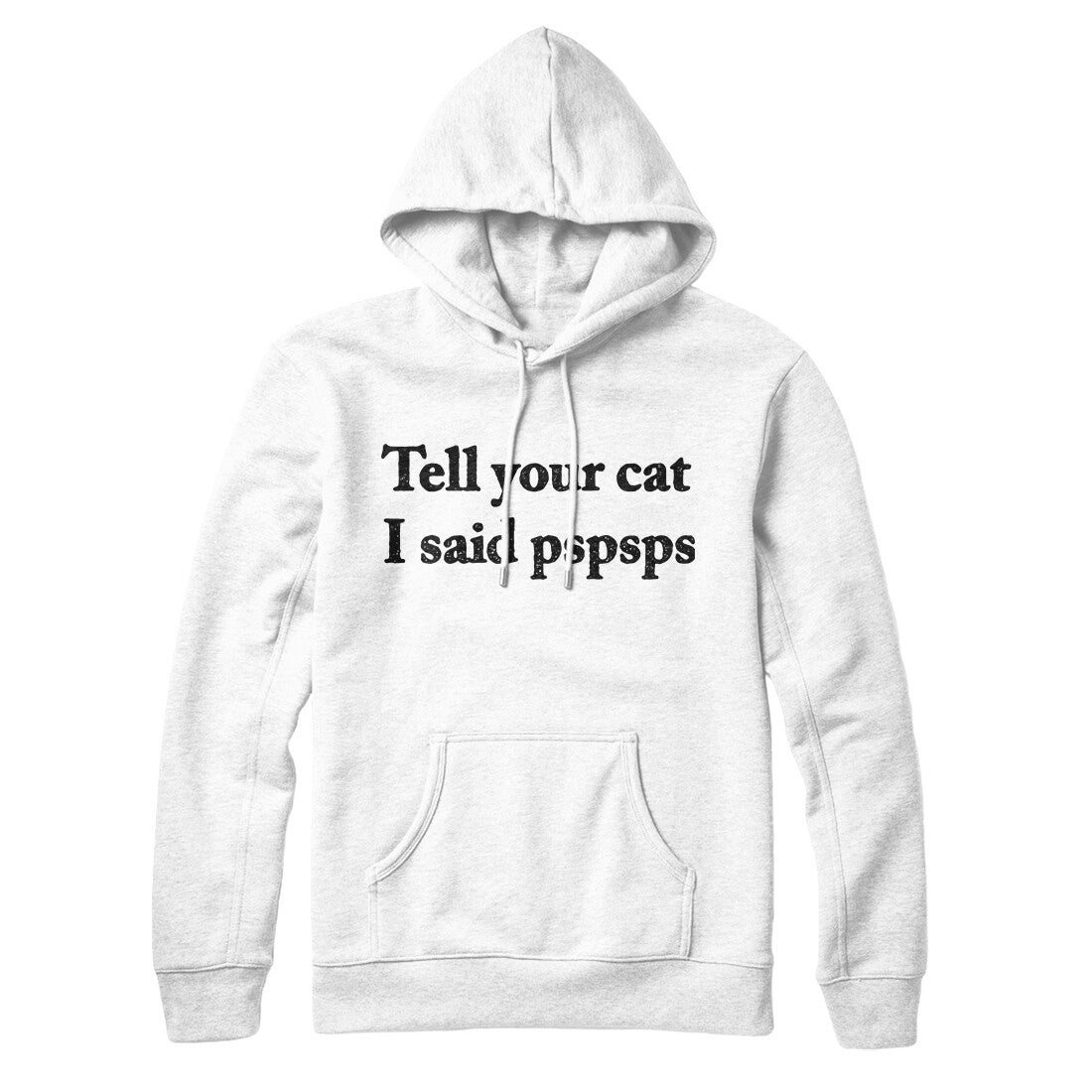 Tell Your Cat I Said Pspsp Hoodie White | Funny Shirt from Famous In Real Life