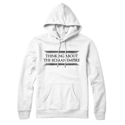 Thinking About The Roman Empire Hoodie White | Funny Shirt from Famous In Real Life