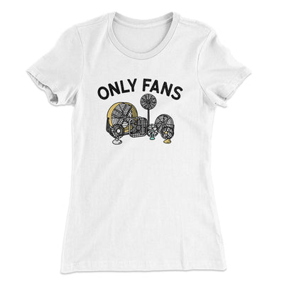 Only Fans Women's T-Shirt White | Funny Shirt from Famous In Real Life