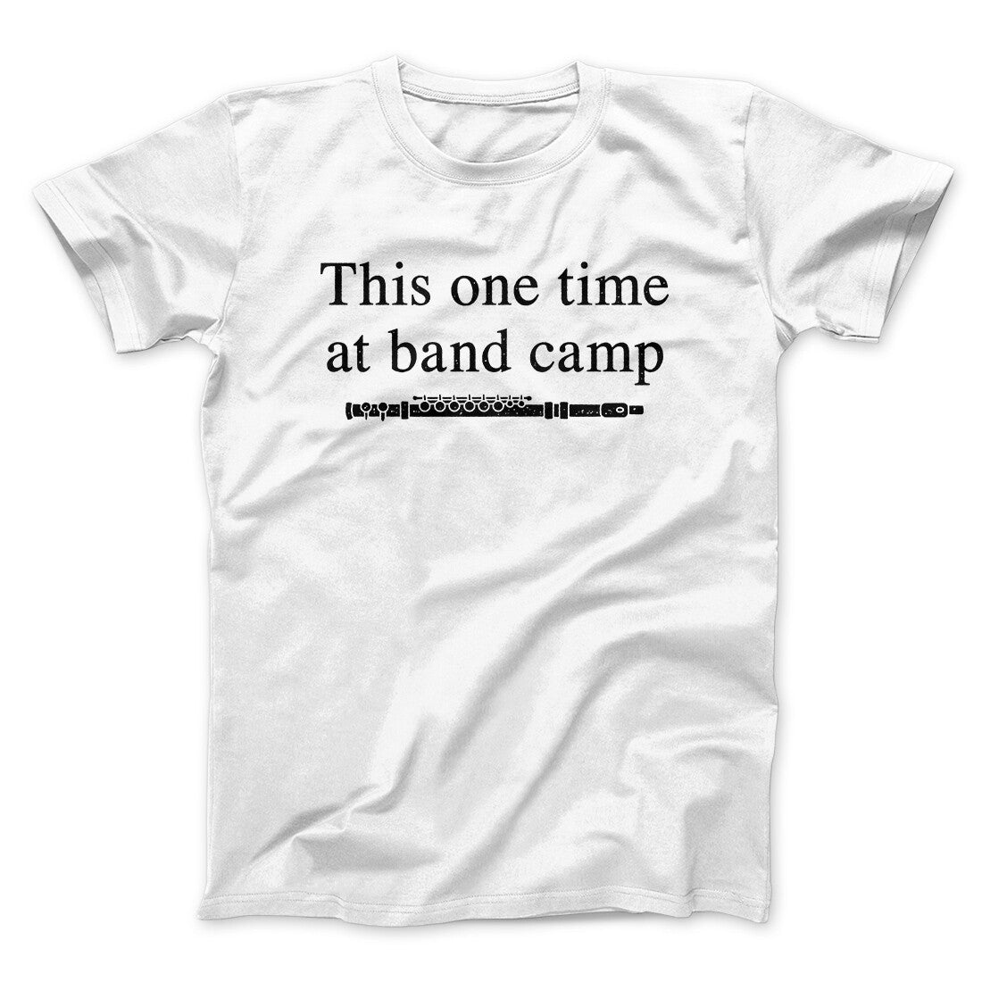 This One Time At Band Camp Funny Movie Men/Unisex T-Shirt White | Funny Shirt from Famous In Real Life