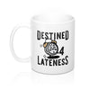 Destined for Lateness Coffee Mug 11oz | Funny Shirt from Famous In Real Life