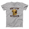Don't Stop Retrievin' Men/Unisex T-Shirt Athletic Heather | Funny Shirt from Famous In Real Life