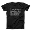 Why I Became a Teacher Funny Men/Unisex T-Shirt Black | Funny Shirt from Famous In Real Life