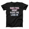 Does This Shirt Make Me Look Bi Men/Unisex T-Shirt Black | Funny Shirt from Famous In Real Life