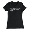 That's What She Said Women's T-Shirt Black | Funny Shirt from Famous In Real Life