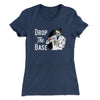 Drop the Base Women's T-Shirt Indigo | Funny Shirt from Famous In Real Life