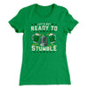 Let's Get Ready To Stumble Women's T-Shirt Kelly Green | Funny Shirt from Famous In Real Life