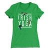 Irish Yoga Women's T-Shirt Kelly Green | Funny Shirt from Famous In Real Life