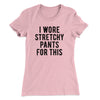 I Wore Stretchy Pants For This Funny Thanksgiving Women's T-Shirt Hot Pink | Funny Shirt from Famous In Real Life