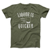 Liquor Is Quicker Men/Unisex T-Shirt Military Green | Funny Shirt from Famous In Real Life