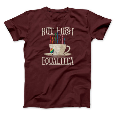 But First Equalitea Men/Unisex T-Shirt Heather Maroon | Funny Shirt from Famous In Real Life
