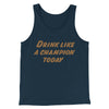 Drink Like A Champion Today Men/Unisex Tank Top Heather Navy | Funny Shirt from Famous In Real Life