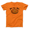 Pie Til I Die Funny Thanksgiving Men/Unisex T-Shirt Orange | Funny Shirt from Famous In Real Life