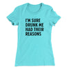 I'm Sure Drunk Me Had Their Reasons Women's T-Shirt Tahiti Blue | Funny Shirt from Famous In Real Life