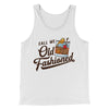 Call Me Old Fashioned Men/Unisex Tank Top White | Funny Shirt from Famous In Real Life