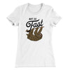 Not So Fast Funny Women's T-Shirt White | Funny Shirt from Famous In Real Life