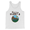 There is no Planet B Men/Unisex Tank Top White | Funny Shirt from Famous In Real Life