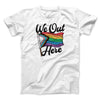 We Out Here Men/Unisex T-Shirt White | Funny Shirt from Famous In Real Life