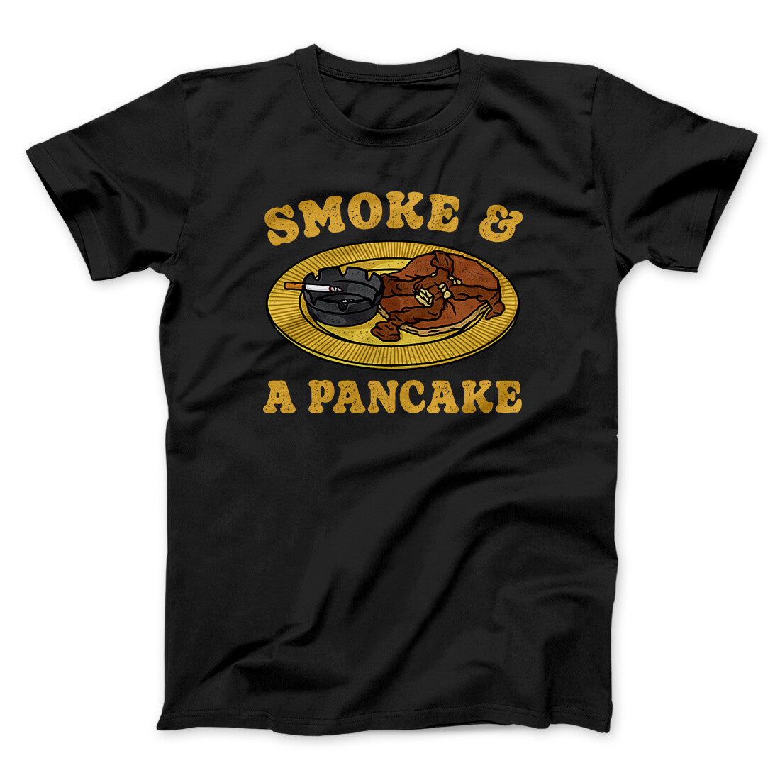 Smoke And A Pancake Funny Movie Men/Unisex T-Shirt | Funny Shirt from Famous In Real Life