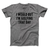 I Would But I'm Golfing That Day Funny Men/Unisex T-Shirt Deep Heather | Funny Shirt from Famous In Real Life