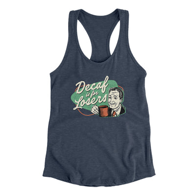 Decaf Is For Losers Women's Racerback Tank Indigo | Funny Shirt from Famous In Real Life
