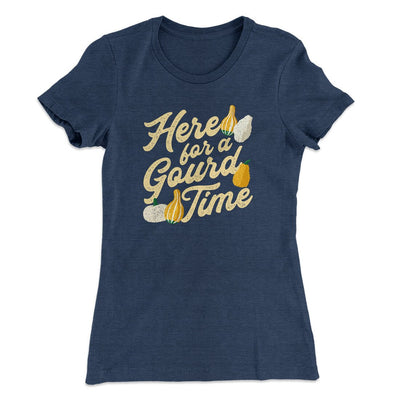 Here For A Gourd Time Funny Thanksgiving Women's T-Shirt Indigo | Funny Shirt from Famous In Real Life