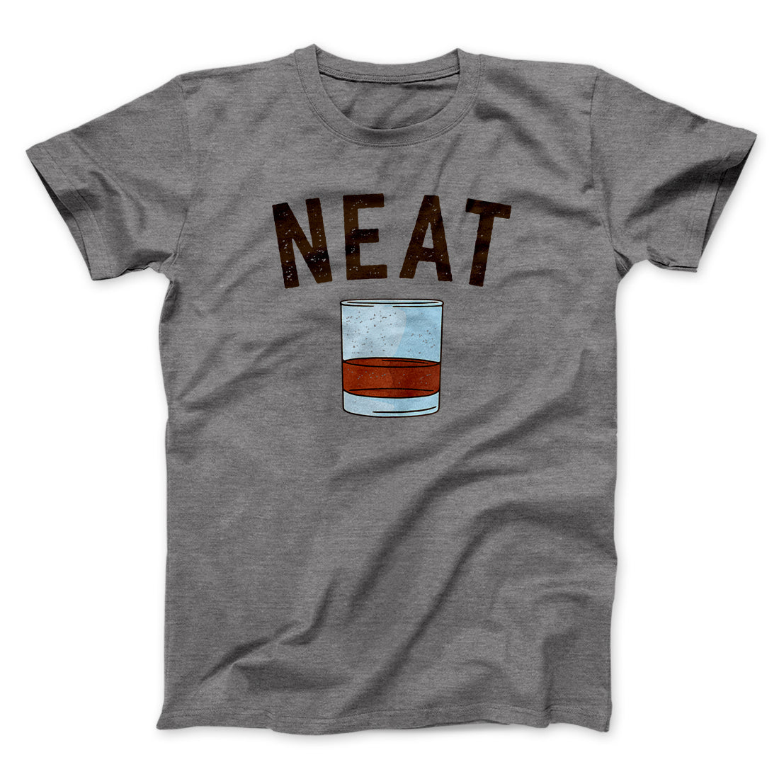 Whiskey- Neat Men/Unisex T-Shirt | Funny Shirt from Famous In Real Life