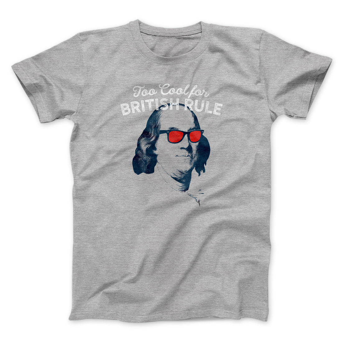 Too Cool for British Rule Men/Unisex T-Shirt | Funny Shirt from Famous In Real Life