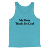 My Mom Thinks I’m Cool Men/Unisex Tank Top Aqua Triblend | Funny Shirt from Famous In Real Life